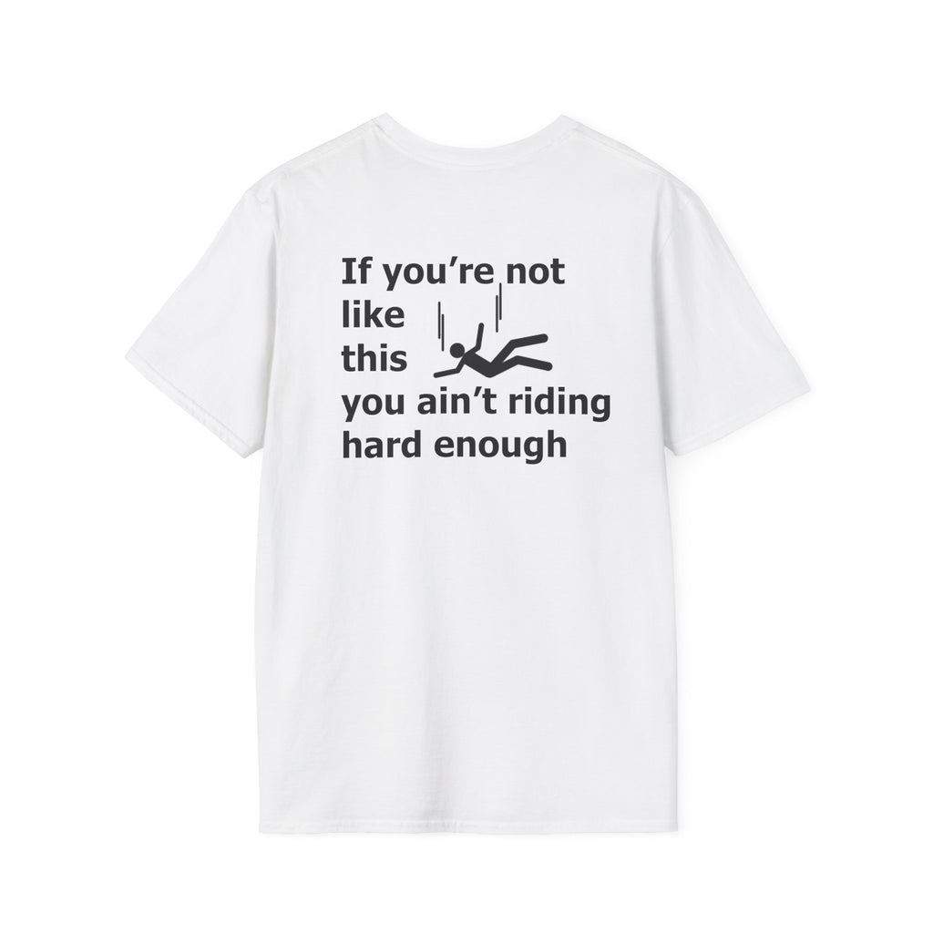 If you're not like this you ain't riding hard enough Funny Mens T-Shirt