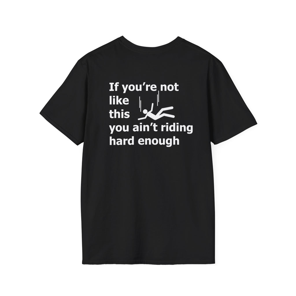 If you're not like this you ain't riding hard enough Funny Mens T-Shirt