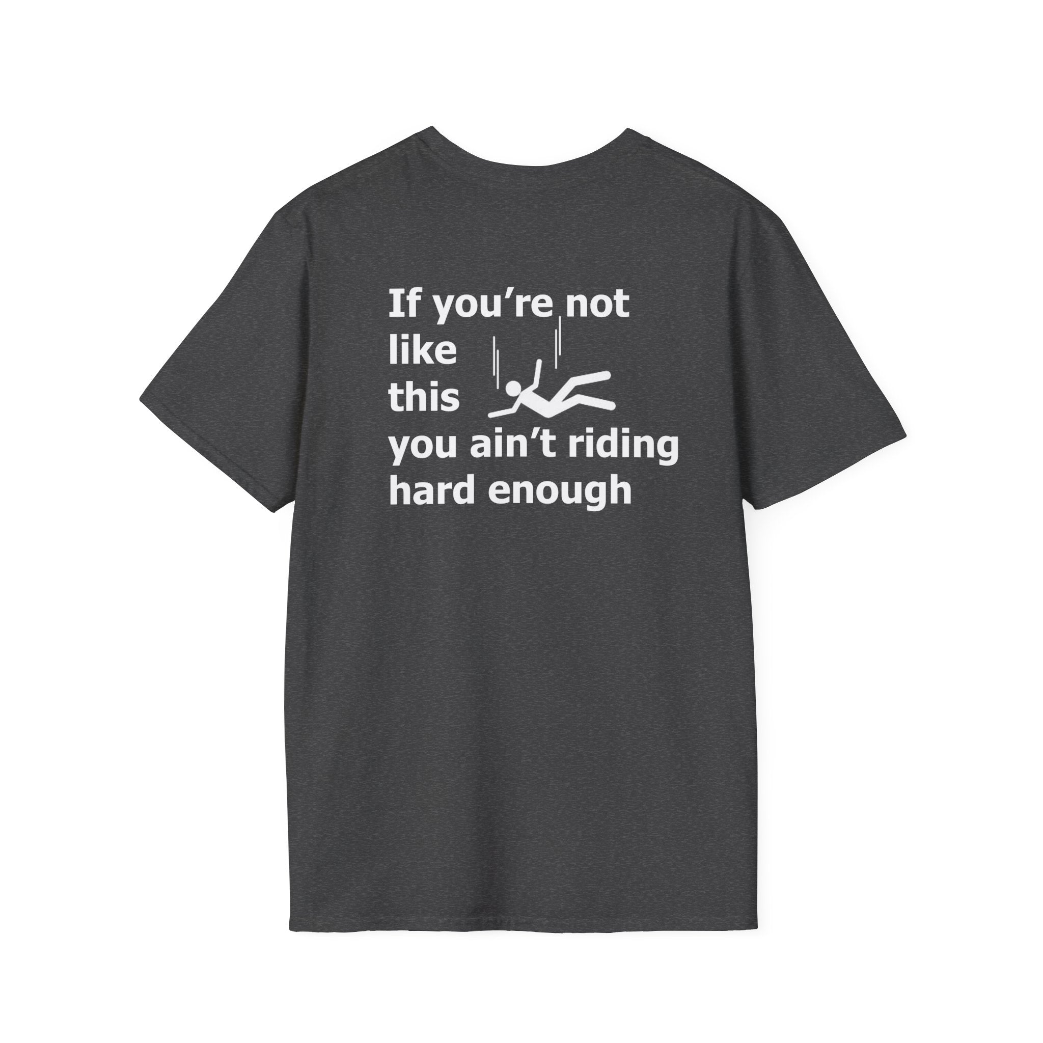 If you're not like this you ain't riding hard enough Funny Mens T-Shirt